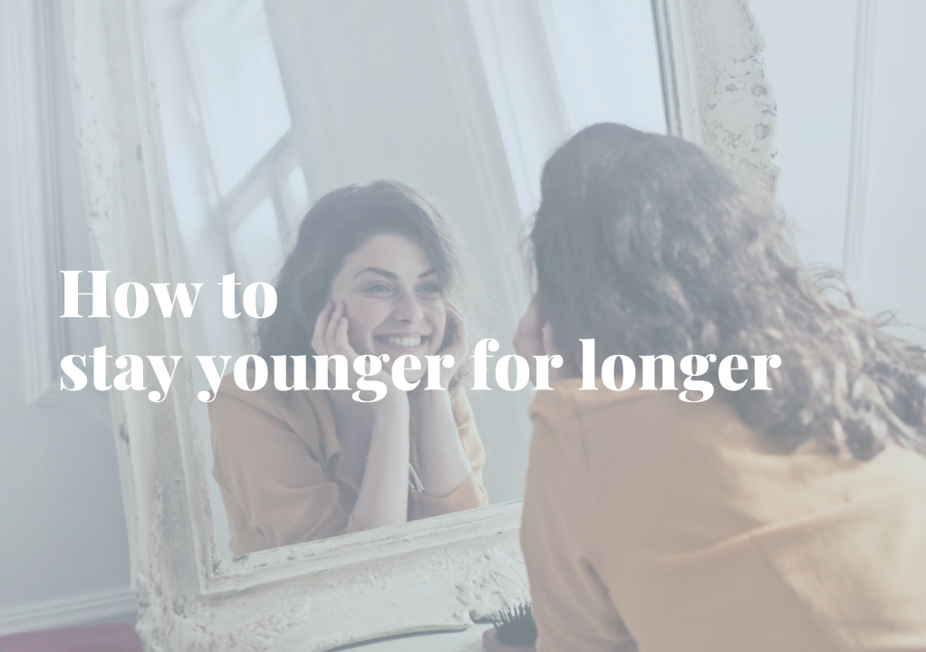 How to stay younger for longer