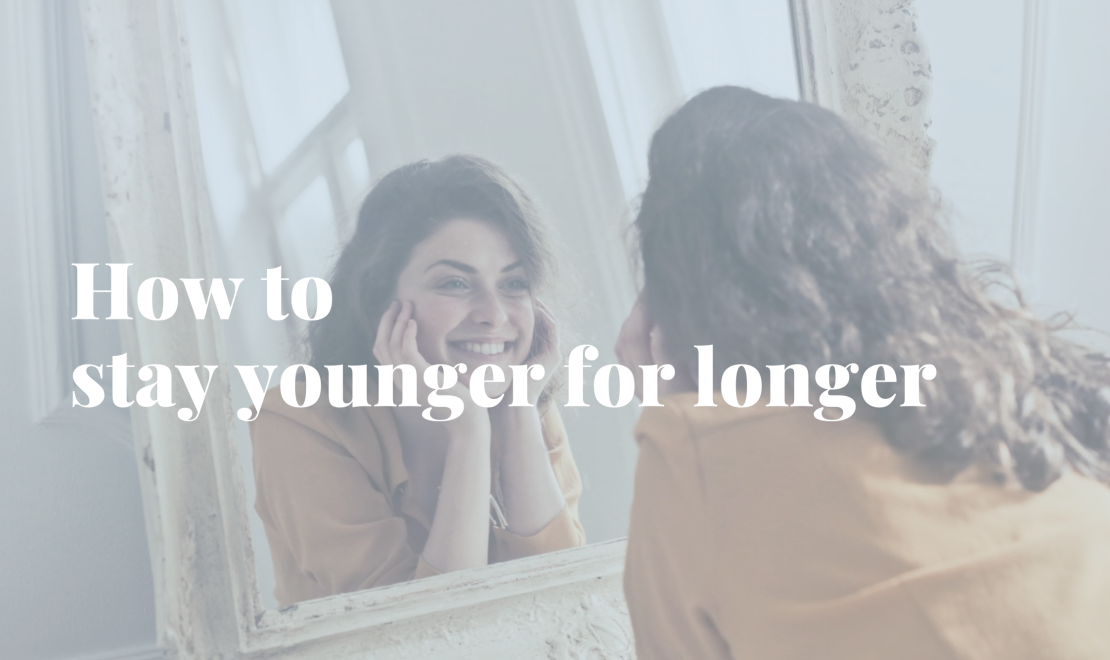 How to stay younger for longer